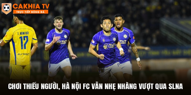 Hà Nội FC Vẫn Nhẹ Nhàng Vượt Qua SLNA