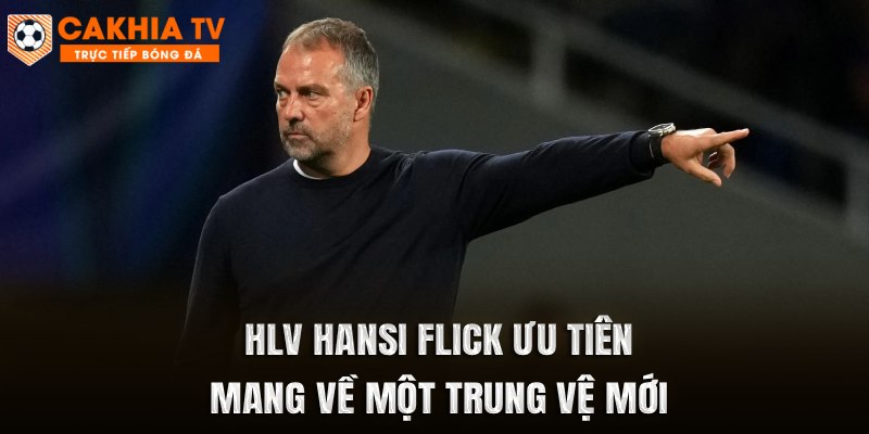 HLV Hansi Flick ưu tiên mang về một trung vệ mới