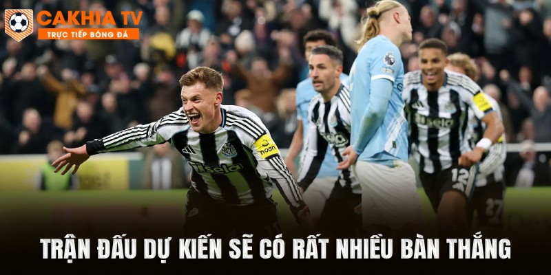 Trận đấu dự kiến sẽ có rất nhiều bàn thắng