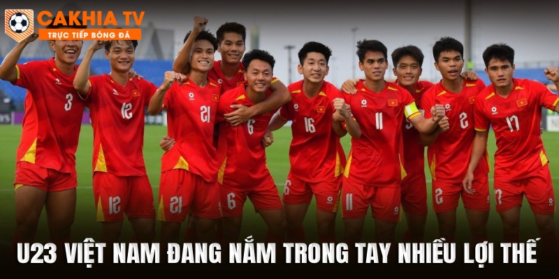 U23 Việt Nam đang nắm trong tay nhiều lợi thế