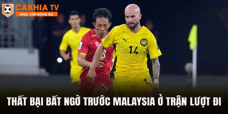 Thất bại bất ngờ trước Malaysia ở trận lượt đi